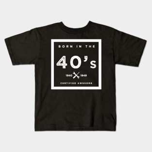 Born in the 40's. Certified Awesome Kids T-Shirt